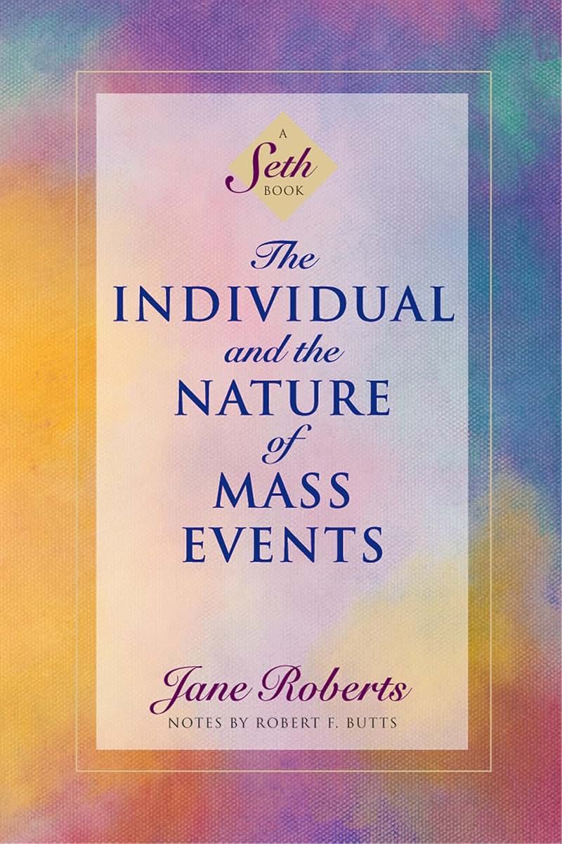 The Individual and the Nature of Mass Events: A Seth Book