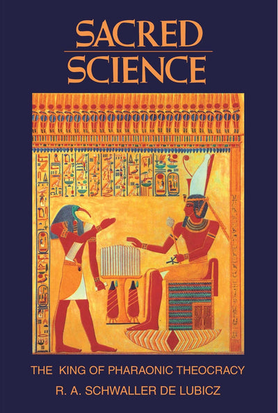 Sacred Science: The King of Pharaonic Theocracy by Schwaller