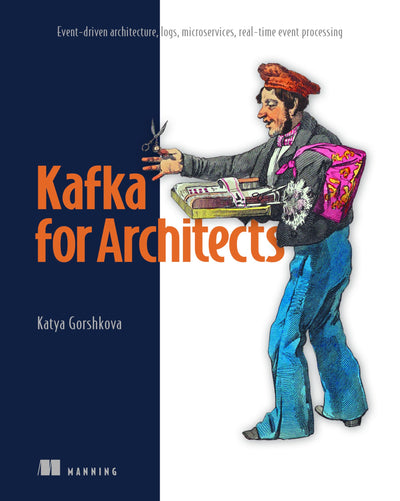 Kafka for Architects: Event-driven architecture, logs, microservices, real-time event processing