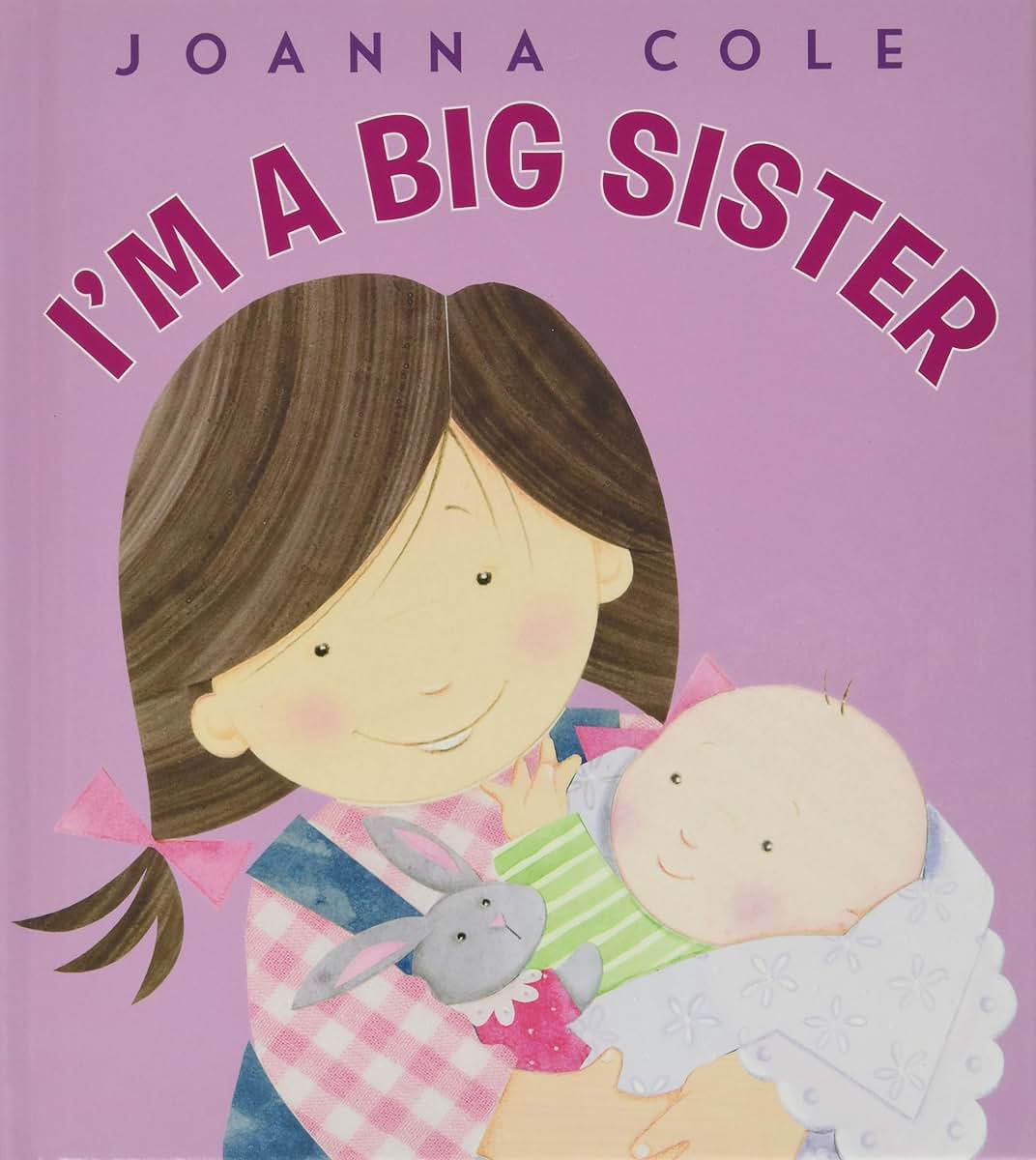 I'm a Big Sister: A Reassuring Family Story About Becoming a Big Sister for Children (Ages 4-8)