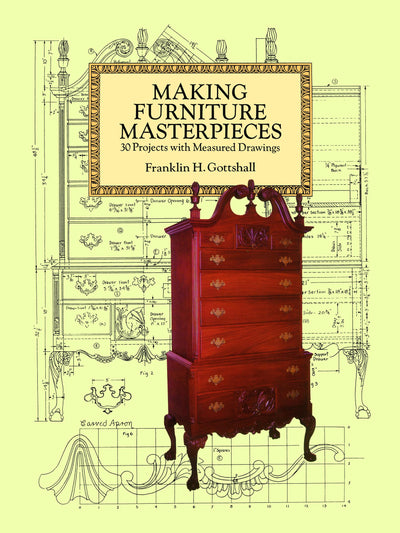 Making Furniture Masterpieces: 30 Projects with Measured Drawings (Dover Crafts: Woodworking)