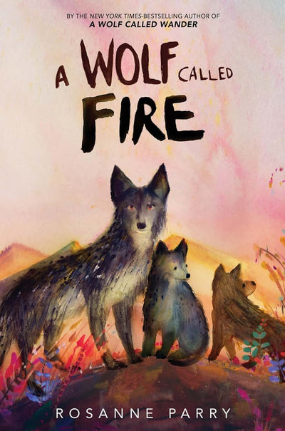 A Wolf Called Fire: A Gripping Animal Adventure About Courage, Leadership, and Survival