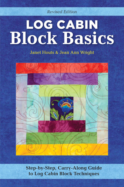 Log Cabin Block Basics, Revised Edition: Step-by-Step, Carry-Along Guide to Log Cabin Block Techniques (Landauer) 4x6 Pocket Size - Courthouse, Half ... Yardage, and More (Craft Pocket Guide)