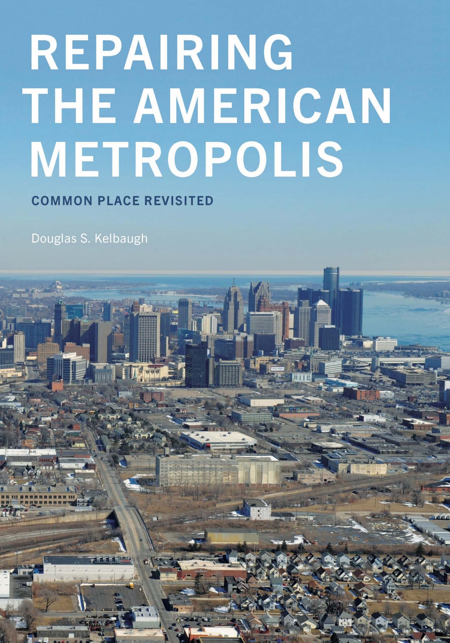 Repairing the American Metropolis: Common Place Revisited (Samuel and Althea Stroum Books xx)