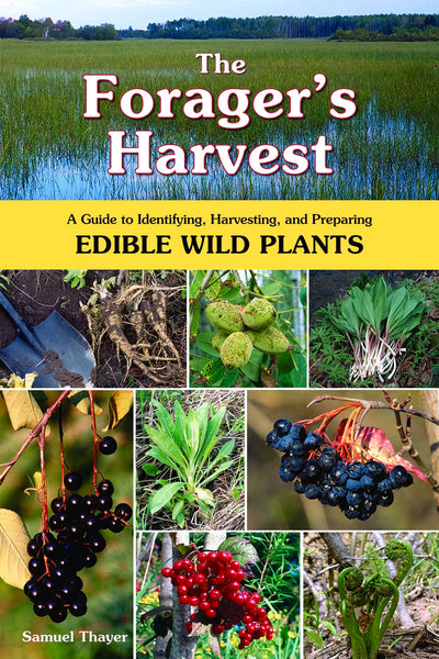 The Forager's Harvest: A Guide to Identifying, Harvesting, a