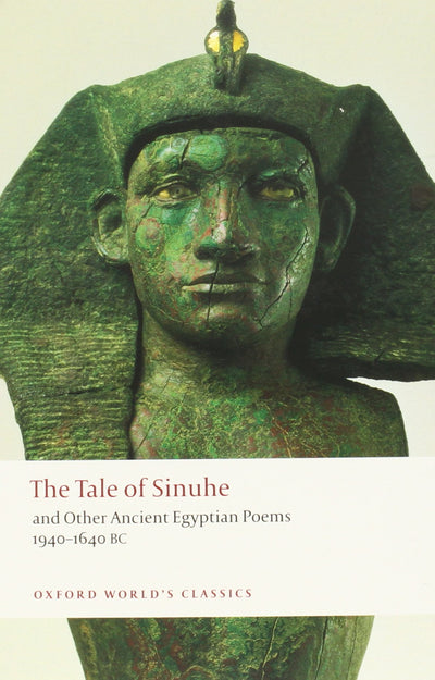 The Tale of Sinuhe: and Other Ancient Egyptian Poems 1940-1640 B.C. (Oxford World's Classics)