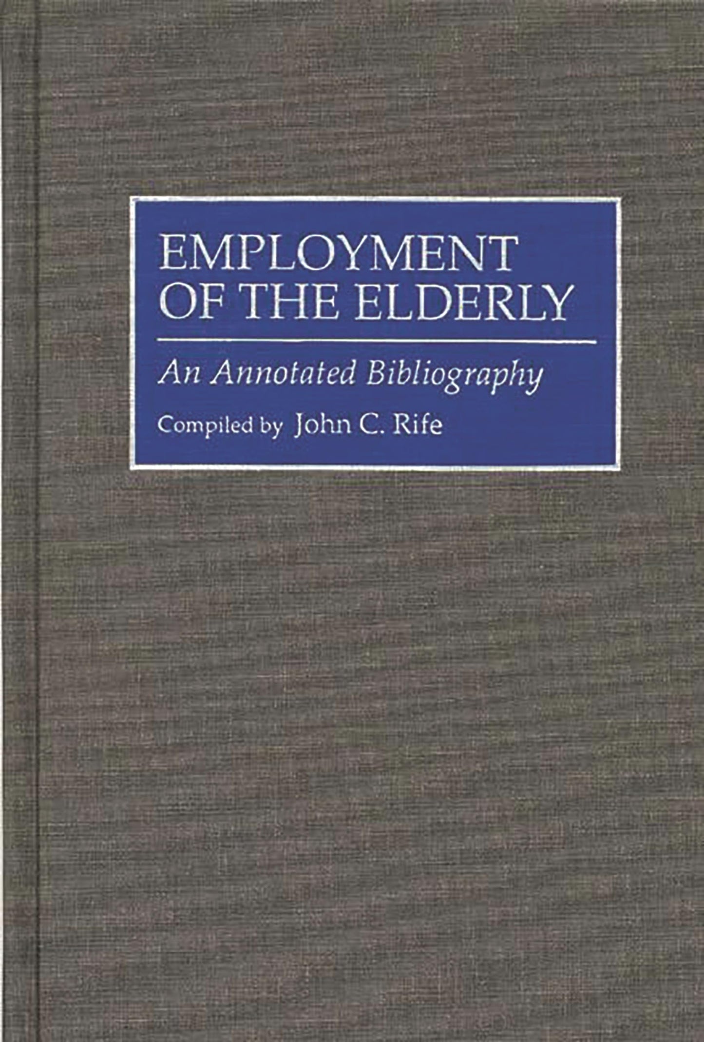 Employment of the Elderly: An Annotated Bibliography (Bibliographies and Indexes in Gerontology)