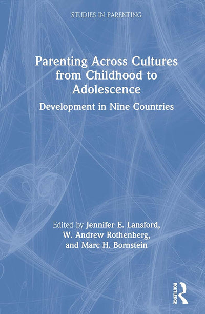 Parenting Across Cultures from Childhood to Adolescence: Development in Nine Countries (Studies in Parenting Series)