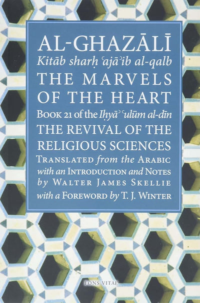 The Marvels of the Heart: Science of the Spirit (Ihya Ulum A)