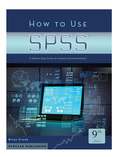 How to Use SPSS: A Step-By-Step Guide to Analysis and Interpretation