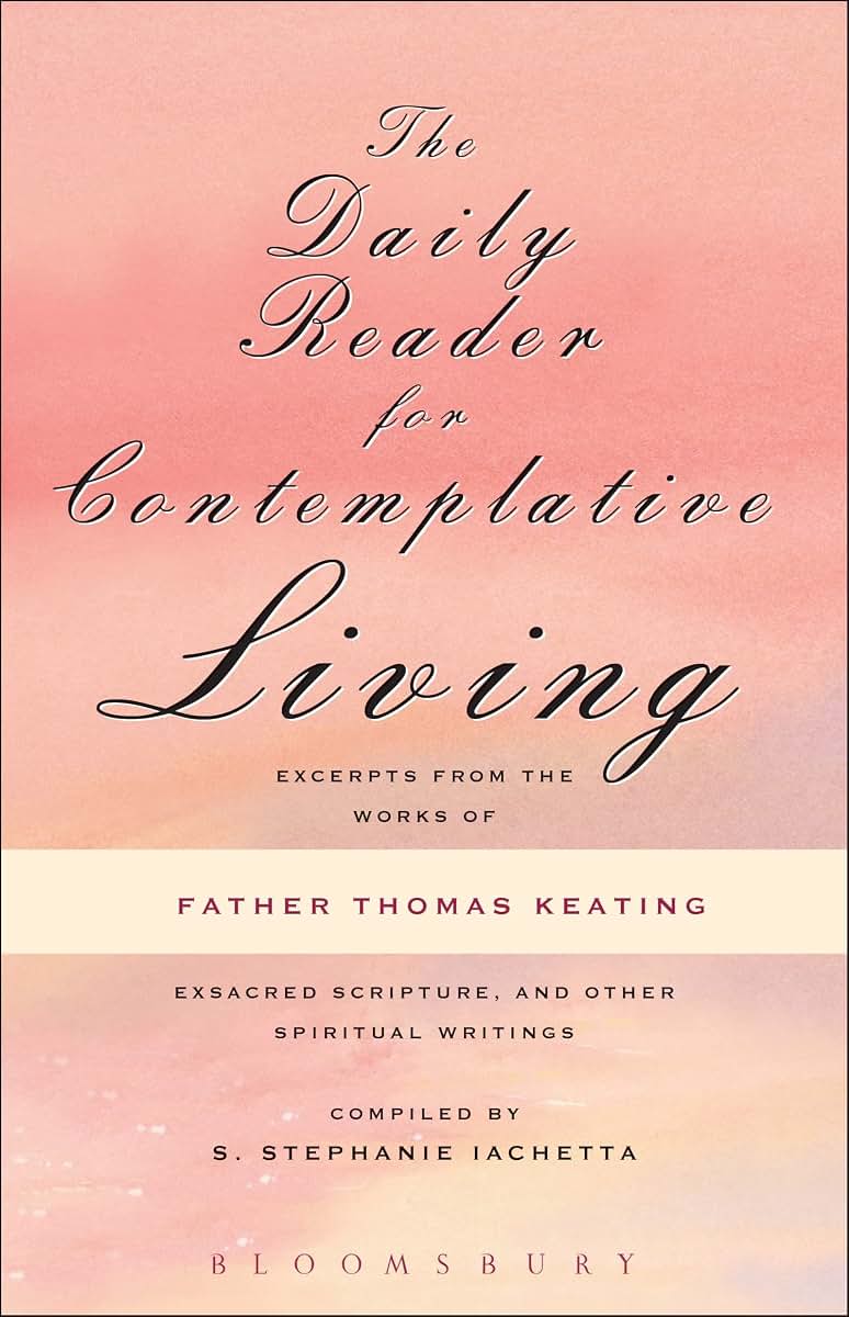 The Daily Reader for Contemplative Living: Excerpts from the Works of Father Thomas Keating