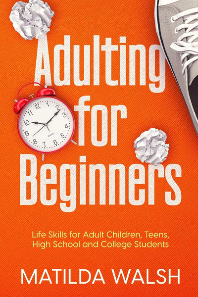 Adulting for Beginners - Life Skills for Adult Children, Teens, High School and College Students The Grown-up's Survival Gift (Life Skills & Survival Guides)
