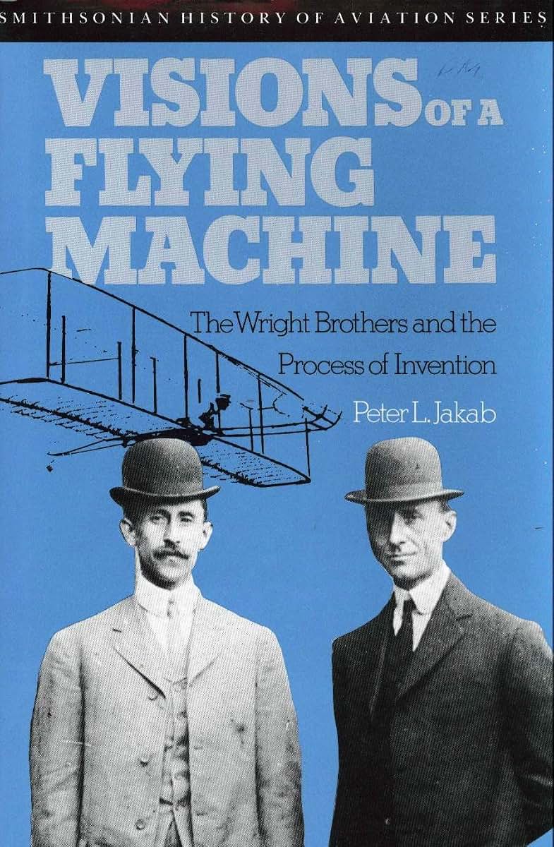 Visions of a Flying Machine: The Wright Brothers and the Process of Invention