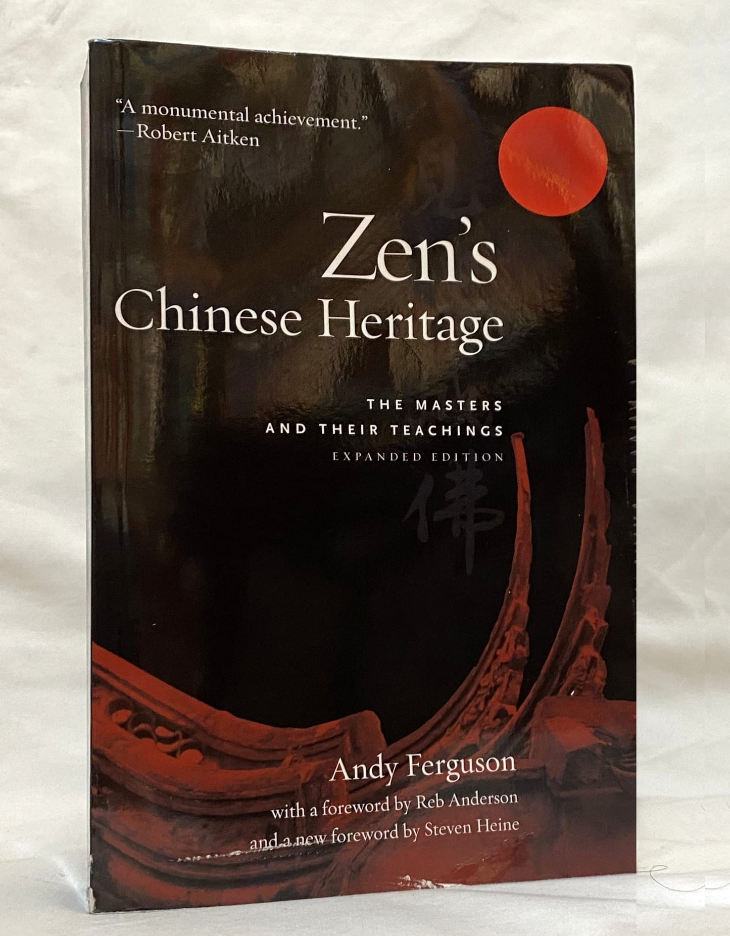 Zen's Chinese Heritage -- The Masters & Their Teachings by F