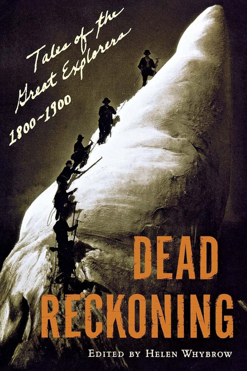 Dead Reckoning: Tales of the Great Explorers 1800-1900 (Outside Books)