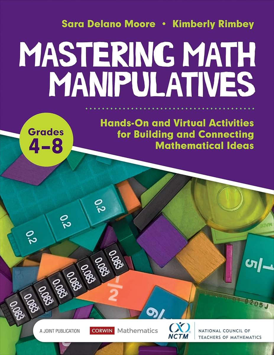 Mastering Math Manipulatives, Grades 4-8: Hands-On and Virtual Activities for Building and Connecting Mathematical Ideas (Corwin Mathematics Series)