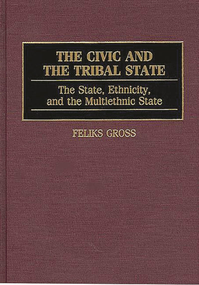 The Civic and the Tribal State: The State, Ethnicity, and the Multiethnic State (Controversies in Science)