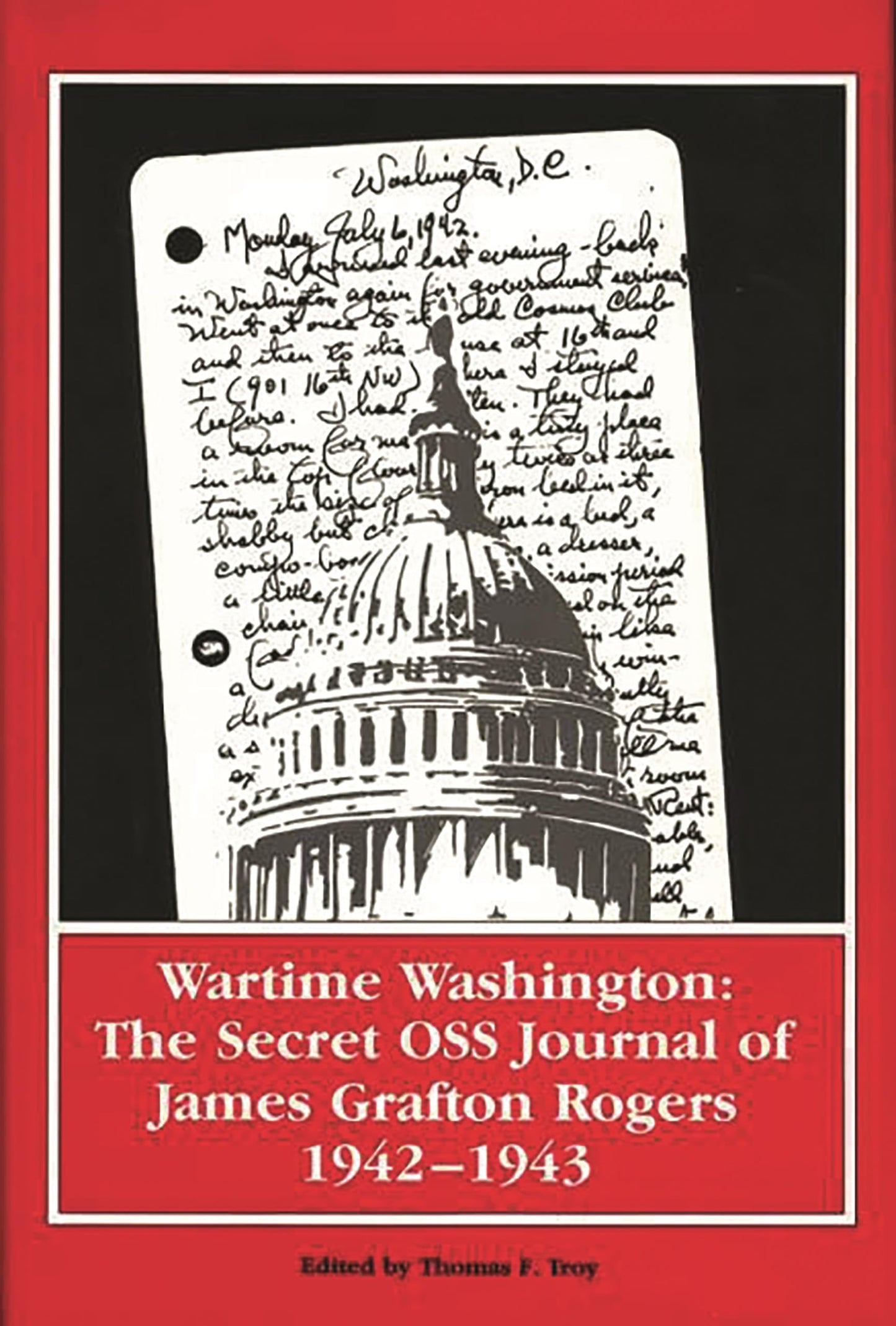Wartime Washington: The Secret OSS Journal of James Grafton Rogers 1942-1943 (Foreign Intelligence Book Series)