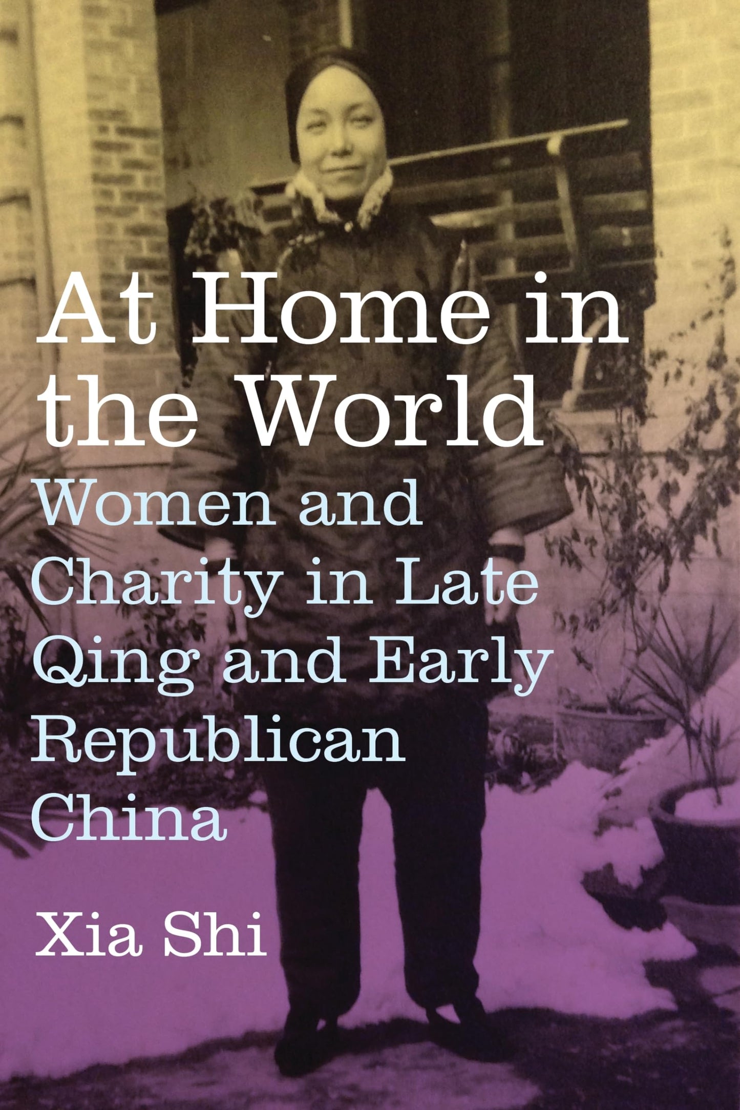 At Home in the World: Women and Charity in Late Qing and Early Republican China (Treasury of the Indic Sciences)
