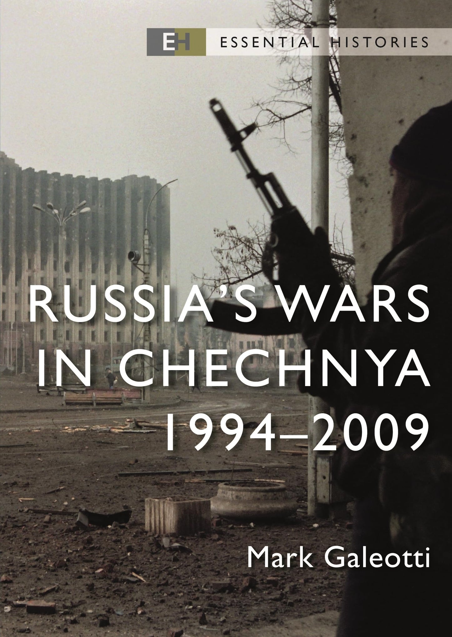 Russias Wars in Chechnya: 1994-2009 (Essential Histories)
