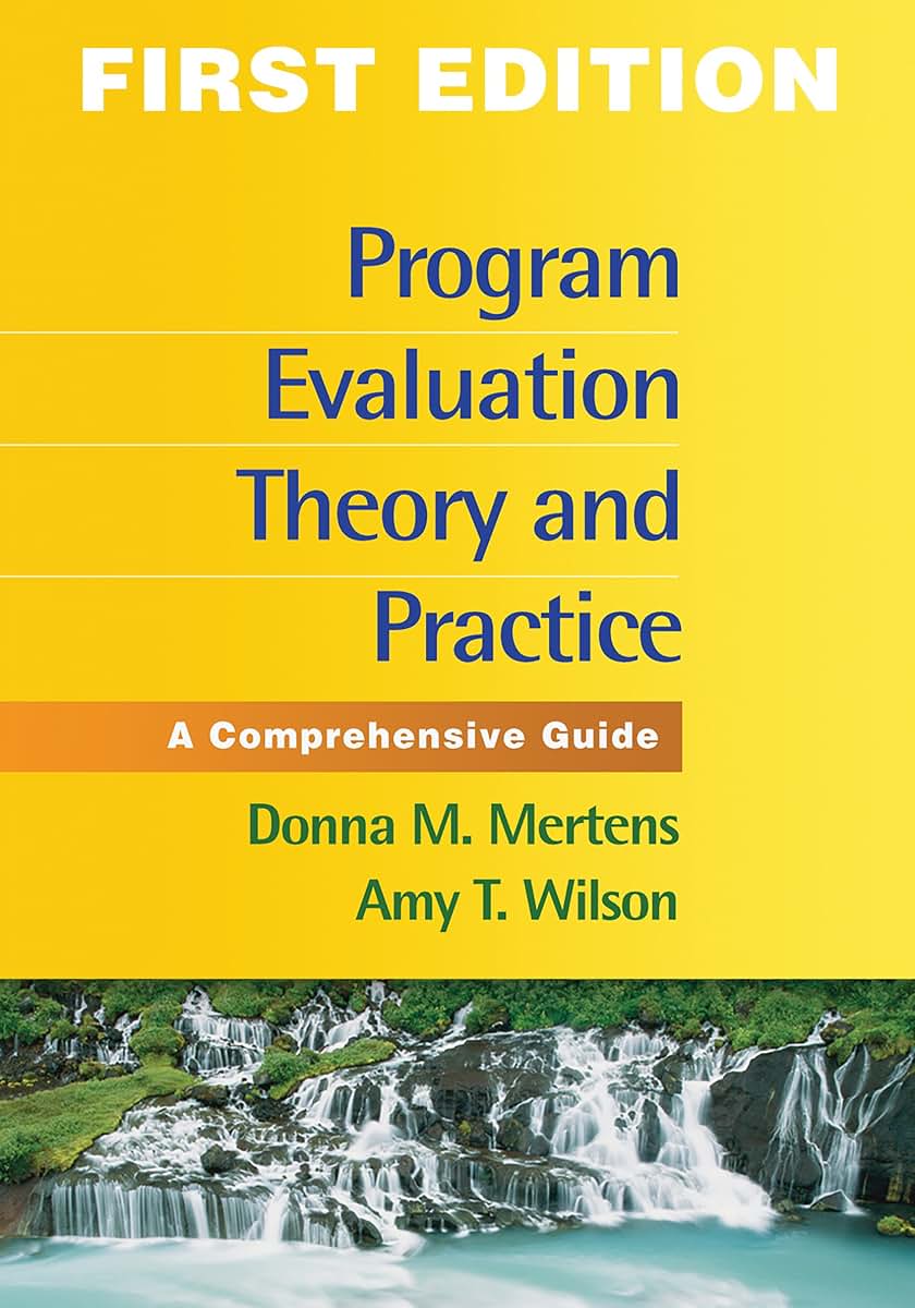 Program Evaluation Theory and Practice, First Edition: A Comprehensive Guide