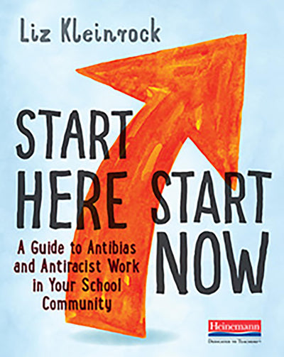Start Here, Start Now: A Guide to Antibias and Antiracist Work in Your School Community