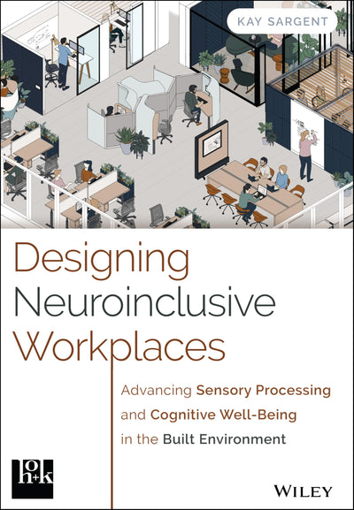 Designing Neuroinclusive Workplaces: Advancing Sensory Processing and Cognitive Well-Being in the Built Environment