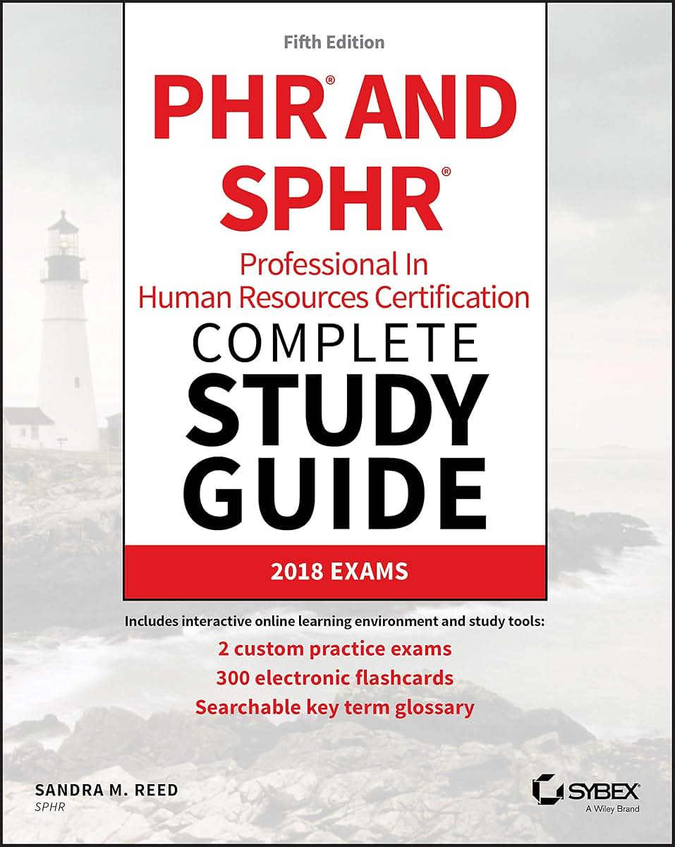 PHR and SPHR Professional in Human Resources Certification Complete Study Guide: 2018 Exams (Sybex Study Guide)
