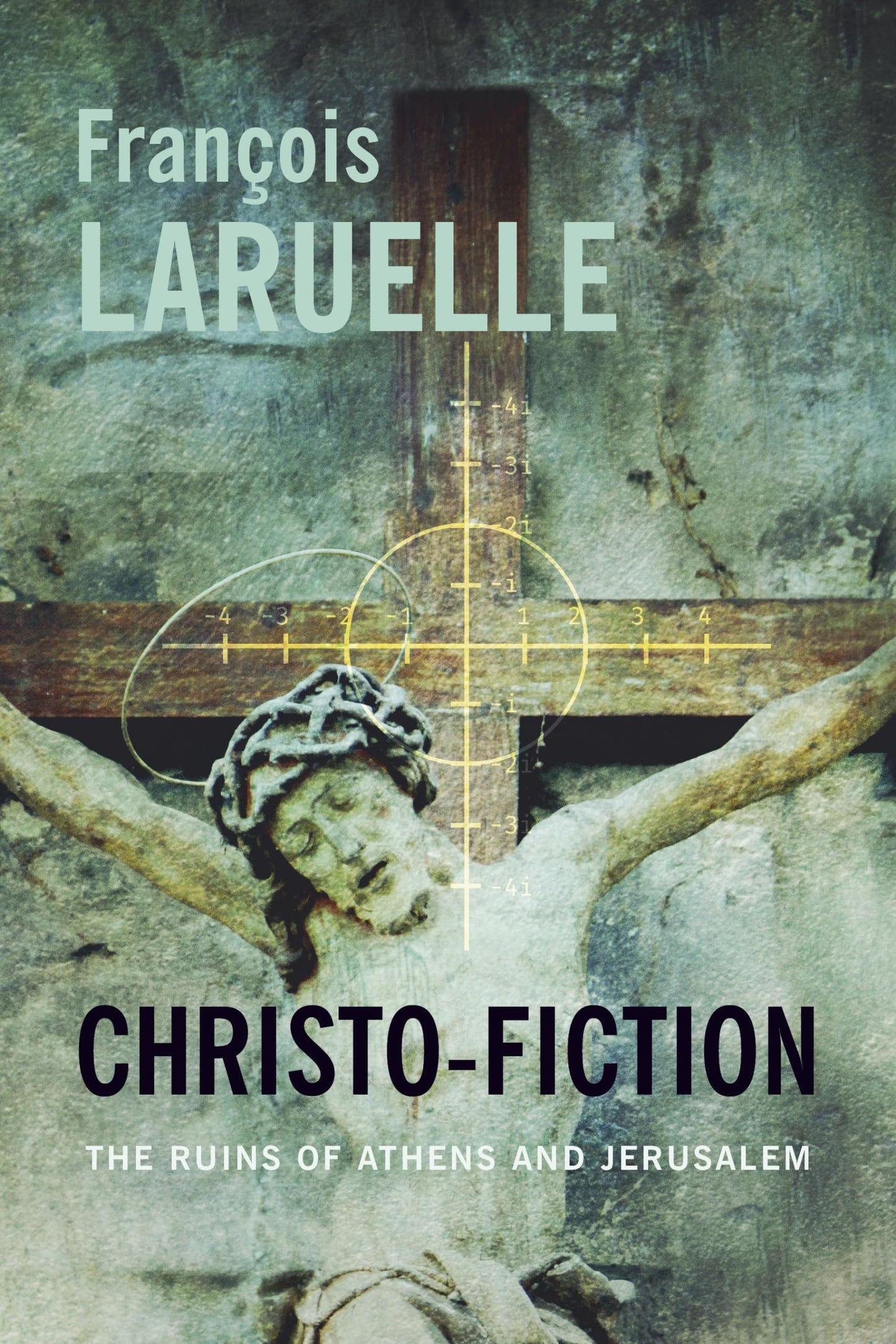 Christo-Fiction: The Ruins of Athens and Jerusalem (Insurrections: Critical Studies in Religion, Politics, and Culture)