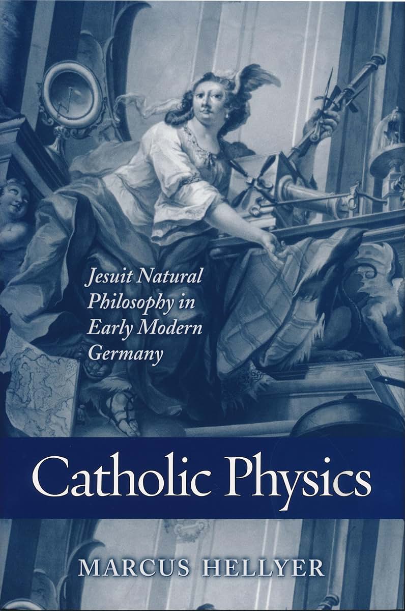 Catholic Physics: Jesuit Natural Philosophy in Early Modern Germany