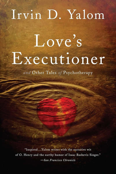 Love's Executioner: & Other Tales of Psychotherapy by Yalom