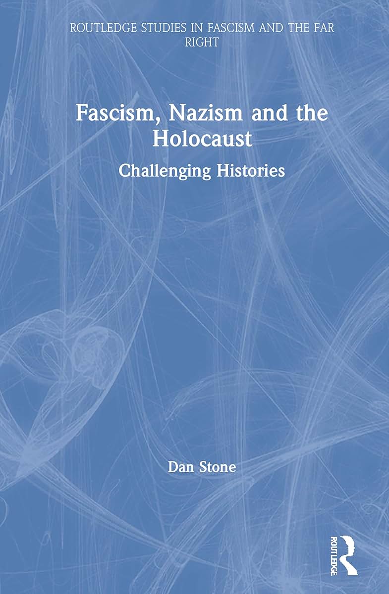Fascism, Nazism and the Holocaust: Challenging Histories (Routledge Studies in Fascism and the Far Right)