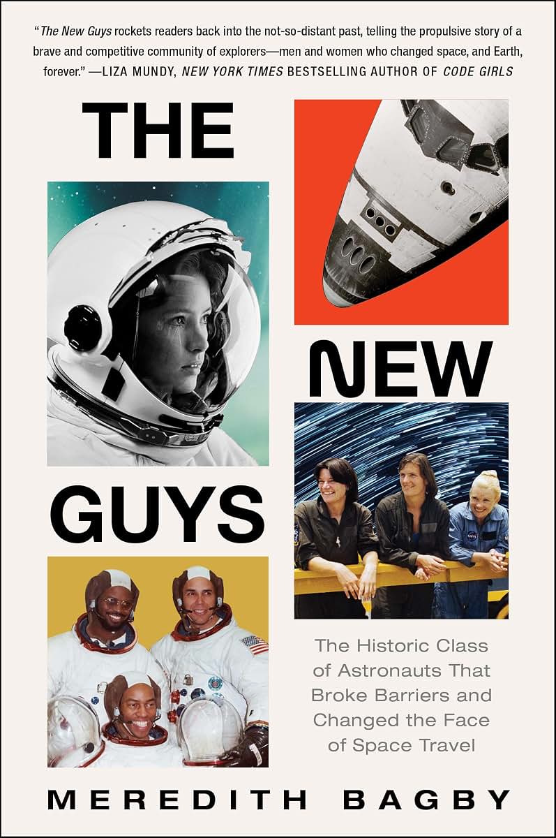 The New Guys: The Historic Class of Astronauts That Broke Barriers and Changed the Face of Space Travel