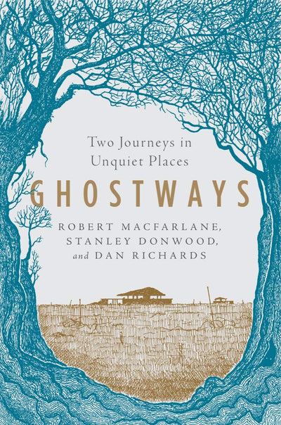 Ghostways: Two Journeys in Unquiet Places by Macfarlane, Rob