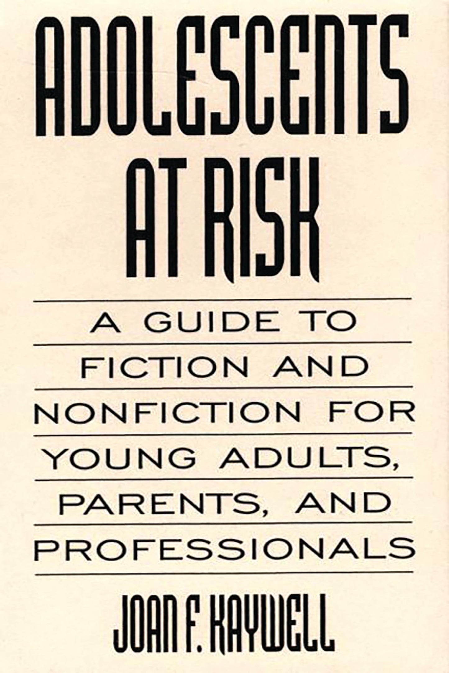 Adolescents At Risk: A Guide to Fiction and Nonfiction for Young Adults, Parents, and Professionals