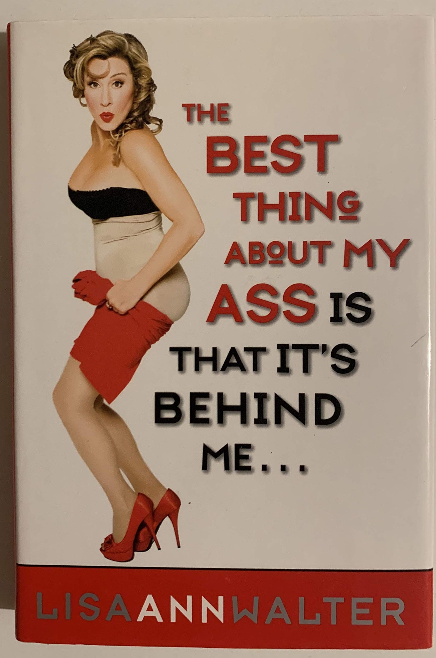 The Best Thing About My Ass Is That It's Behind Me by Walter