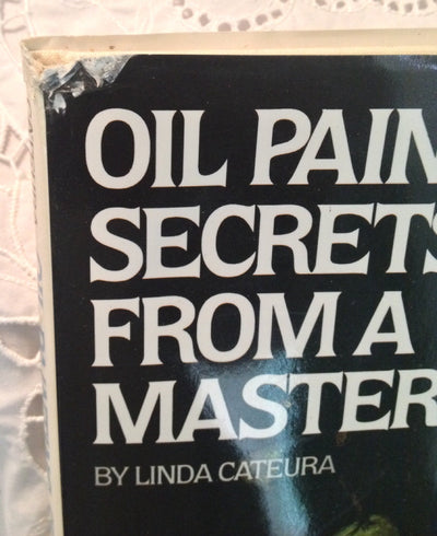 Oil Painting Secrets from a Master: Prominent Artist / Teacher David A. Leffel Shares His Secrets for Making Professional-Quality Paintings