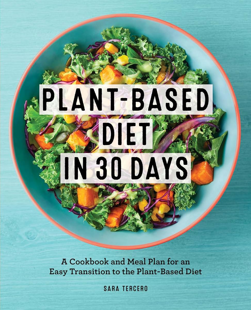 Plant-Based Diet in 30 Days: A Cookbook and Meal Plan by Miakarts