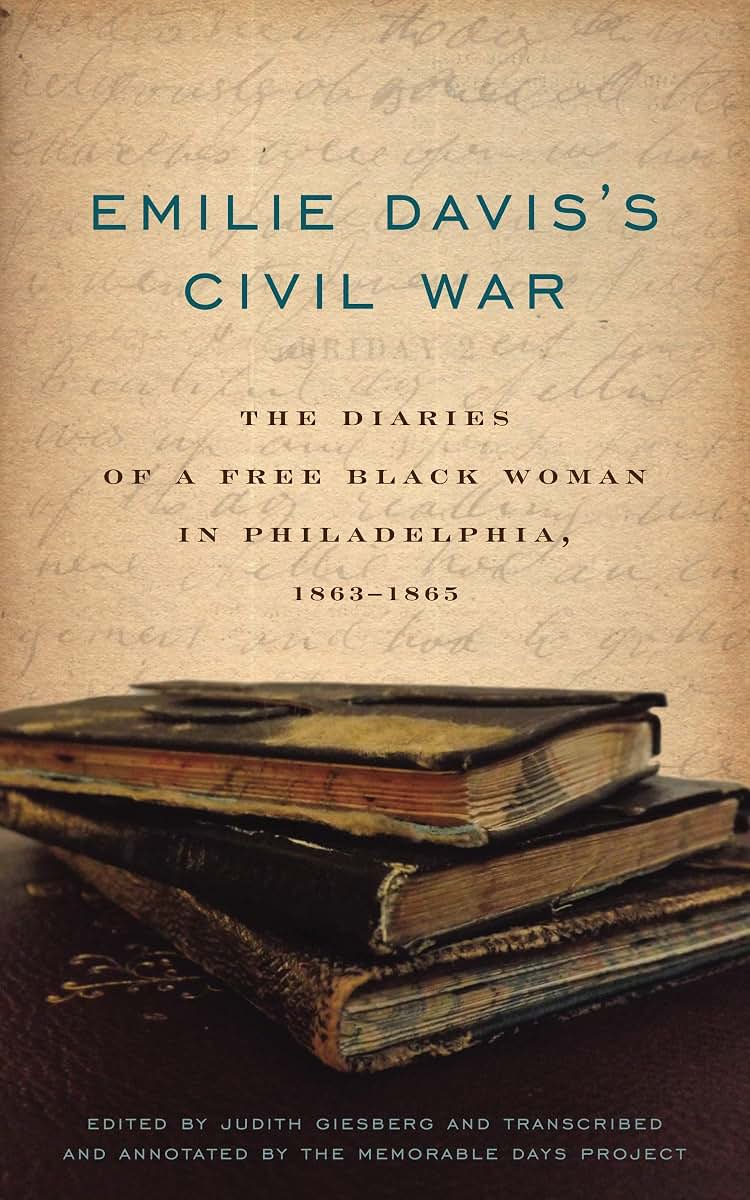 Emilie Daviss Civil War: The Diaries of a Free Black Woman in Philadelphia, 1863-1865