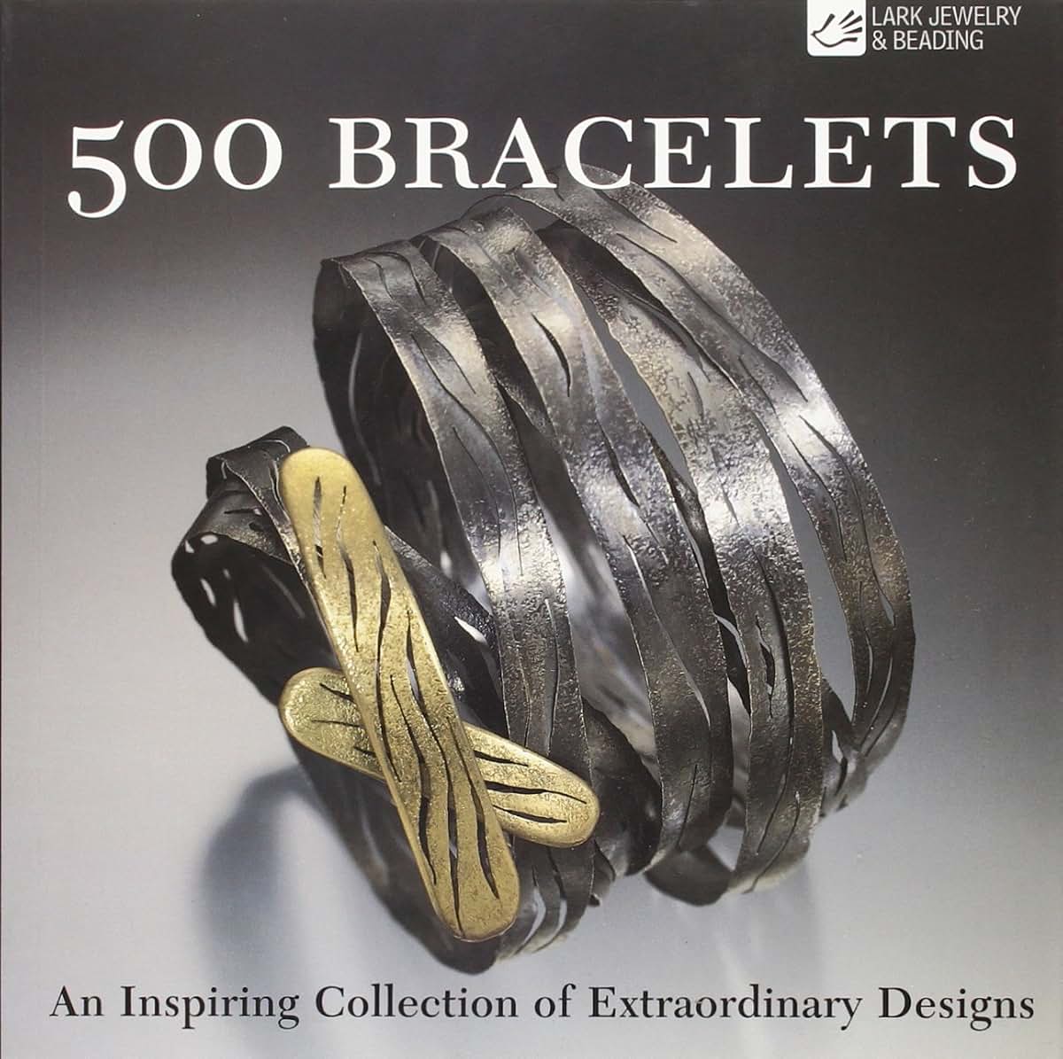 500 Bracelets: An Inspiring Collection of Extraordinary Designs
