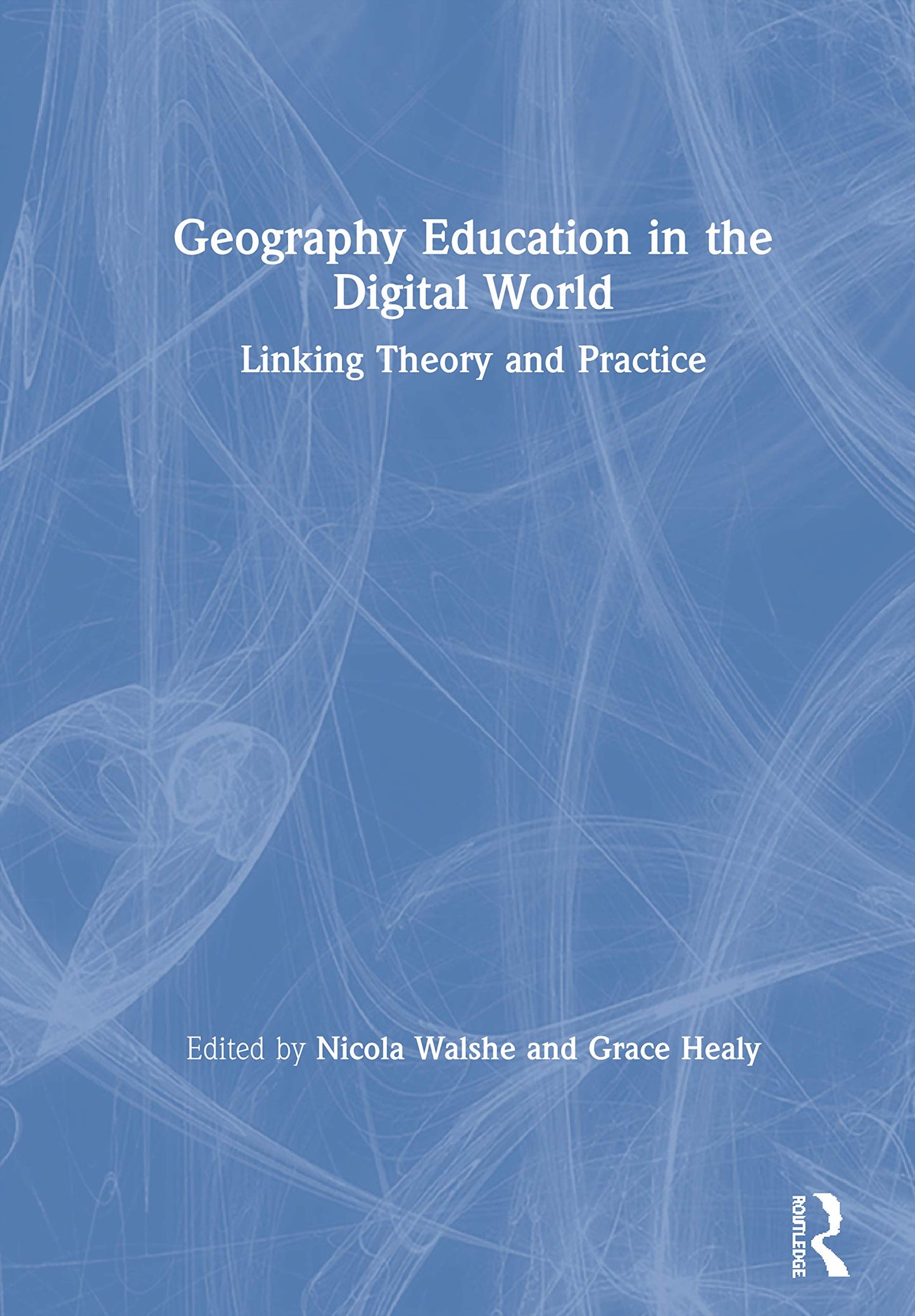 Geography Education in the Digital World: Linking Theory and Practice