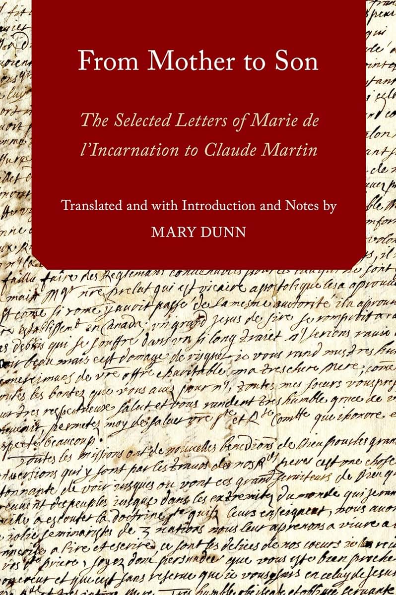 From Mother to Son: The Selected Letters of Marie de l'Incarnation to Claude Martin (AAR Religions in Translation)