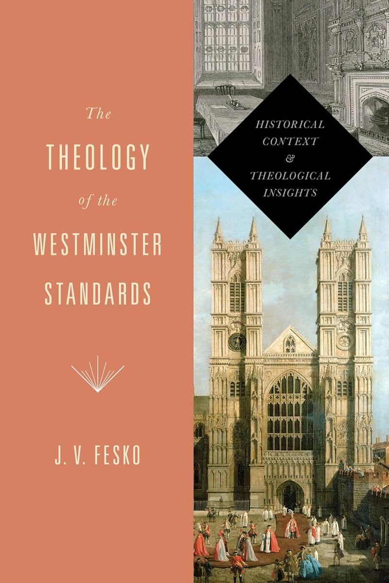 The Theology of the Westminster Standards: Historical Context and Theological Insights (Refo500)