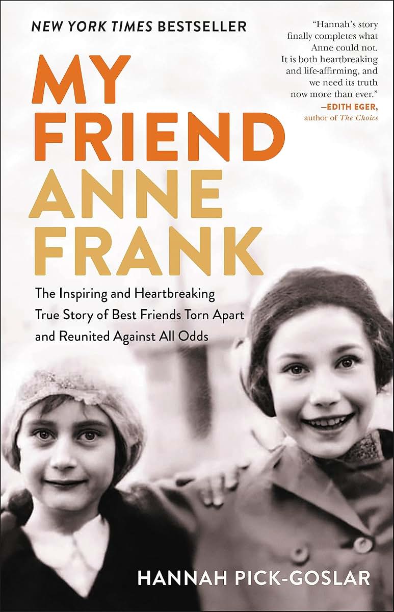 My Friend Anne Frank: The Inspiring and Heartbreaking True Story of Best Friends Torn Apart and Reunited Against All Odds