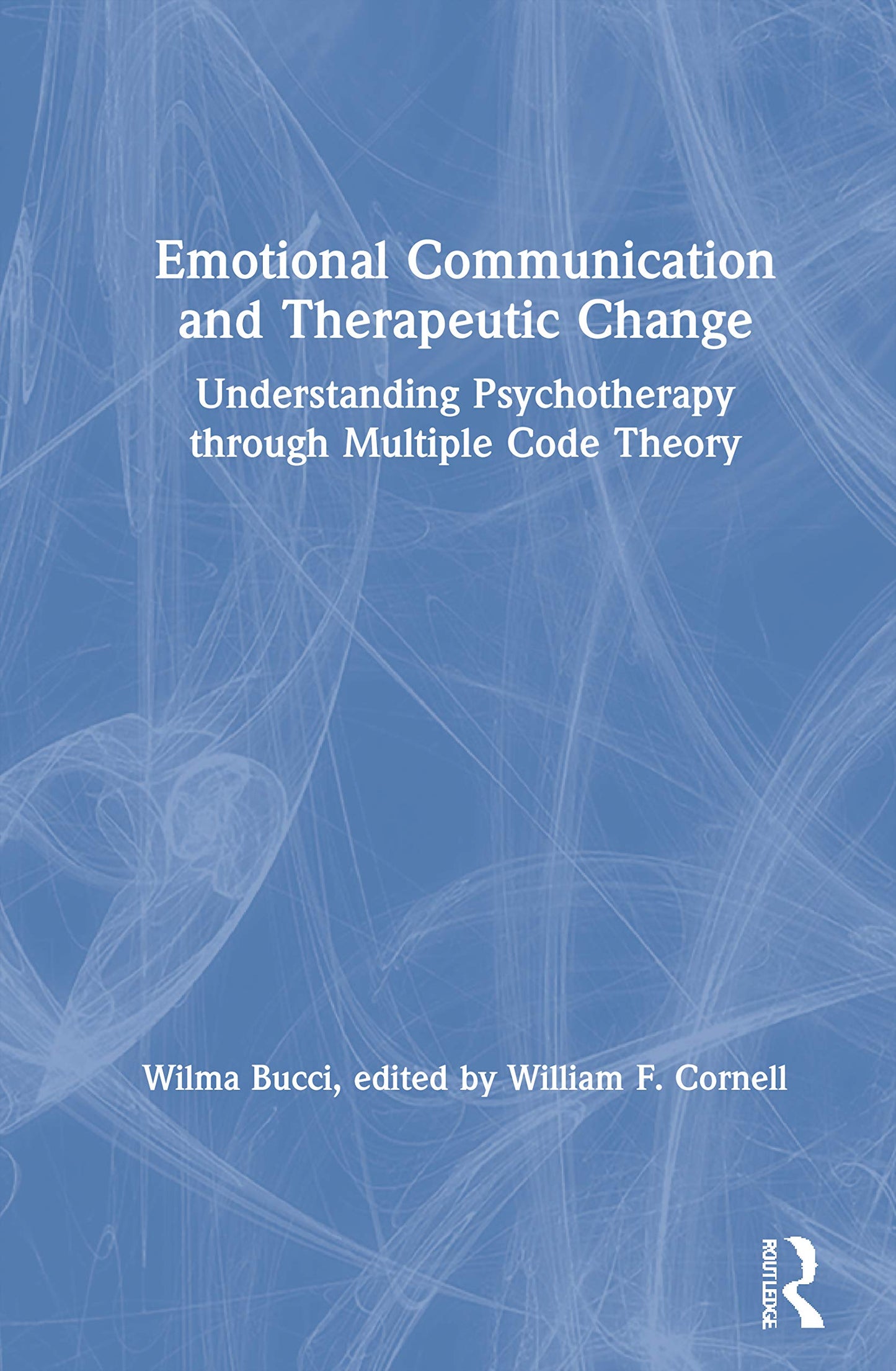 Emotional Communication and Therapeutic Change: Understanding Psychotherapy Through Multiple Code Theory (Relational Perspectives Book Series)
