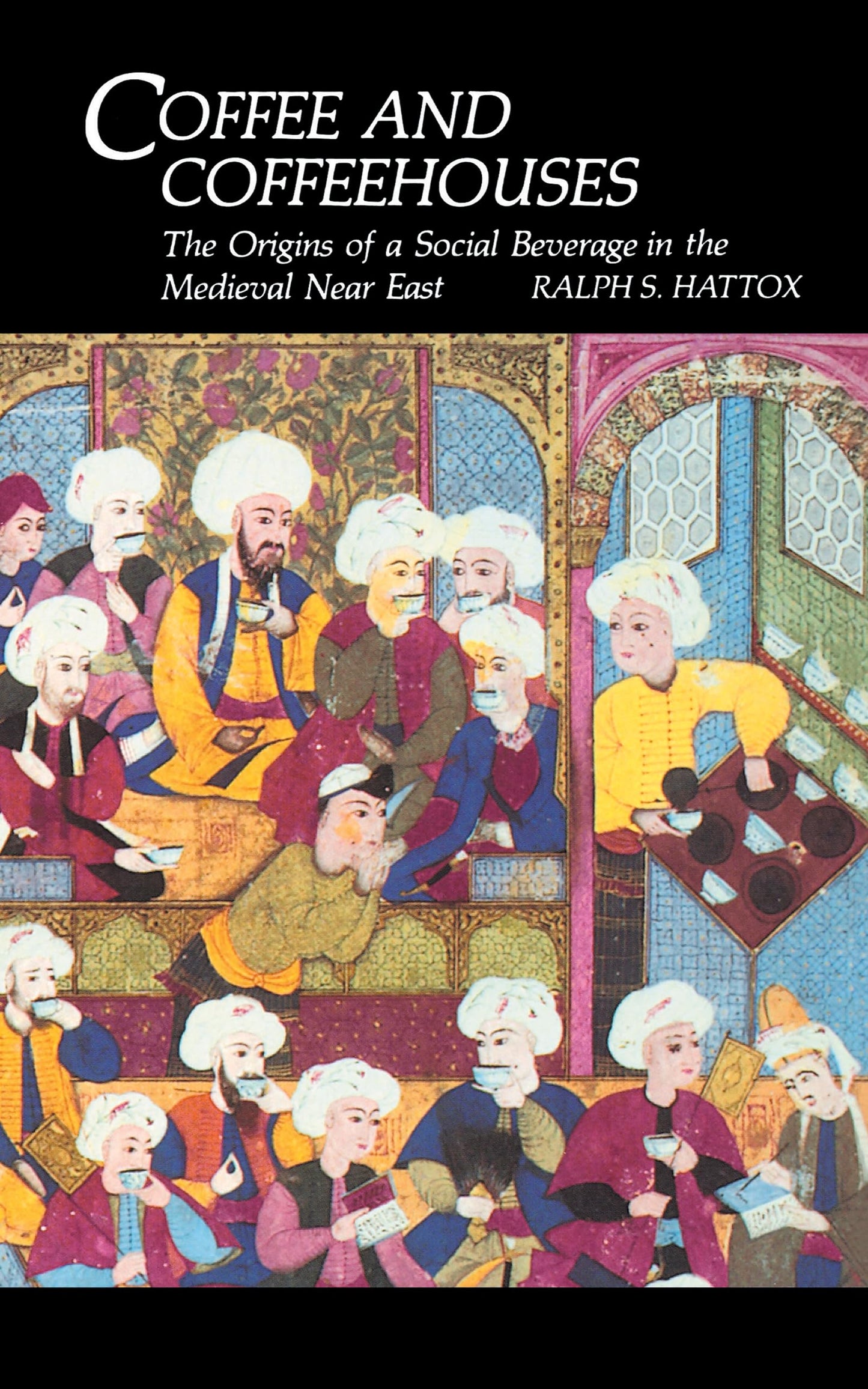 Coffee and Coffeehouses: The Origins of a Social Beverage in the Medieval Near East (Publications on the Near East)