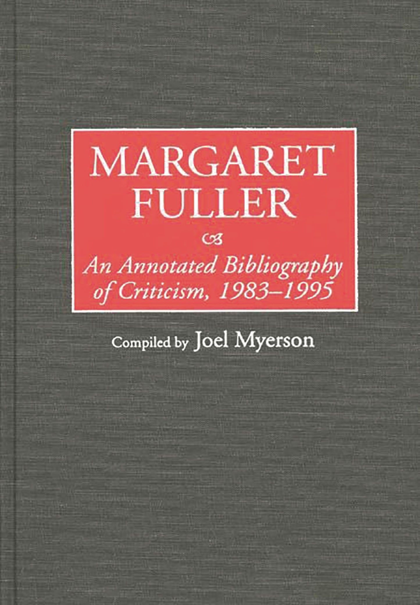 Margaret Fuller: An Annotated Bibliography of Criticism, 1983-1995 (Bibliographies and Indexes in Women's Studies)