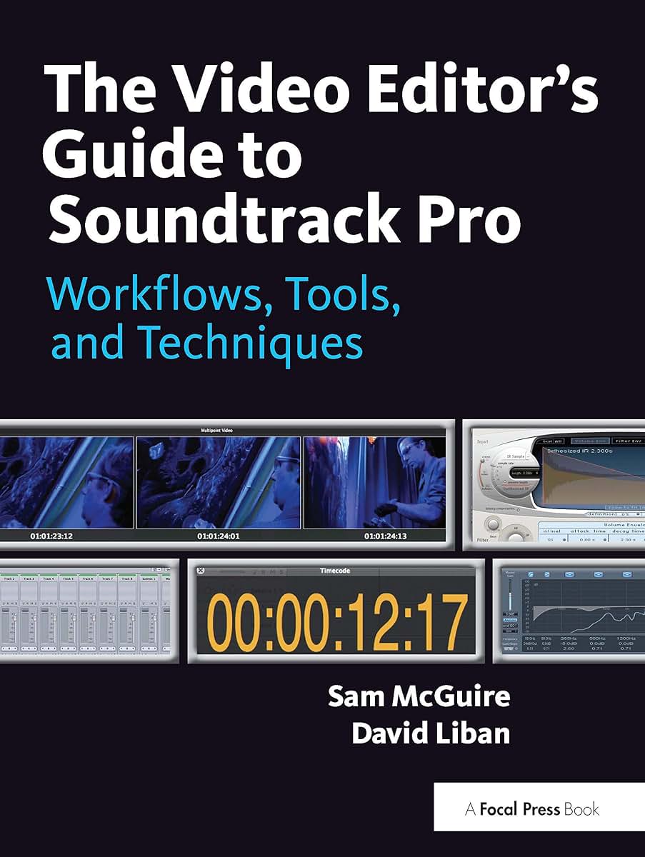 The Video Editor's Guide to Soundtrack Pro: Workflows, Tools, and Techniques