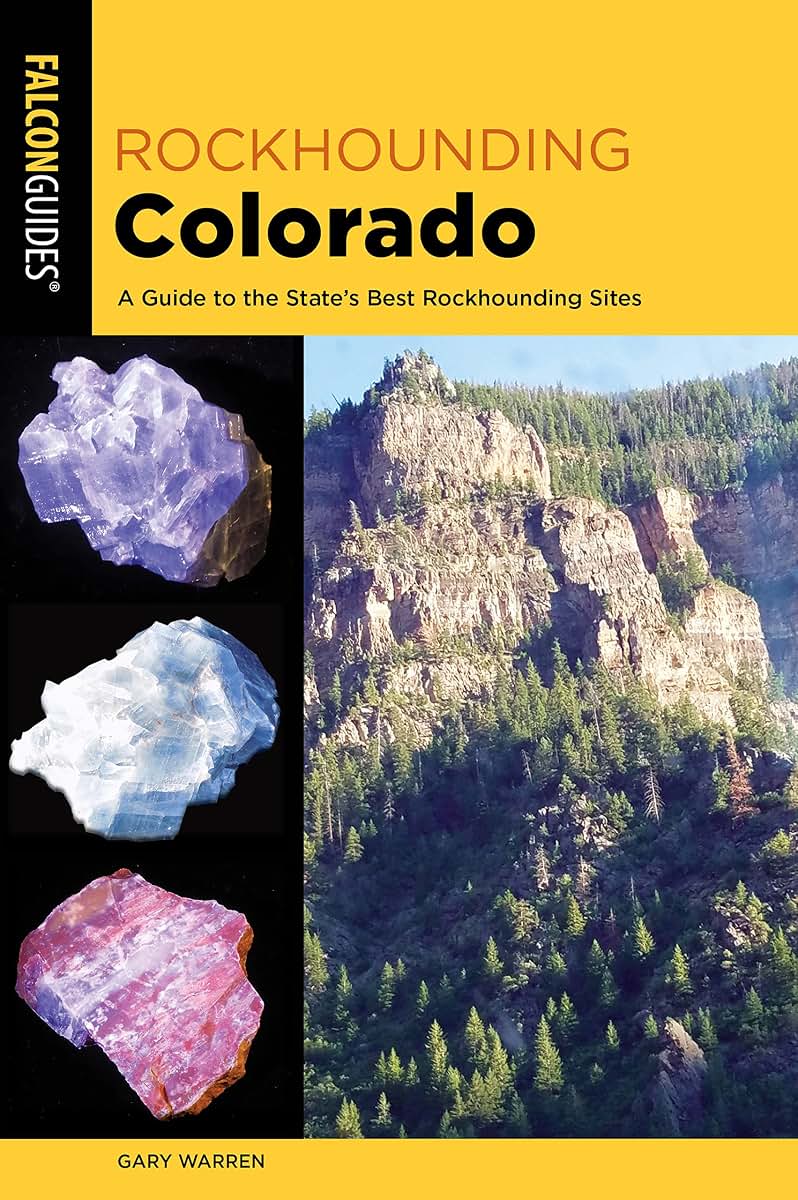 Rockhounding Colorado: A Guide to the State's Best Rockhounding Sites (Rockhounding Series)