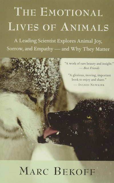 The Emotional Lives of Animals: A Leading Scientist Explores Animal Joy, Sorrow, and Empathy - and Why They Matter